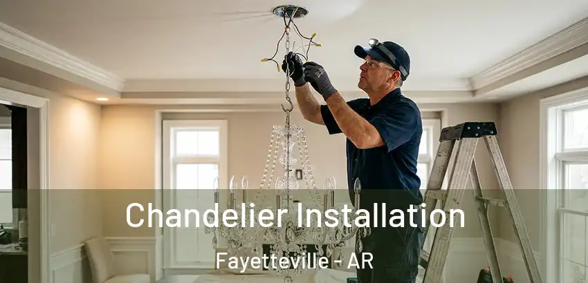  Chandelier Installation Fayetteville - AR