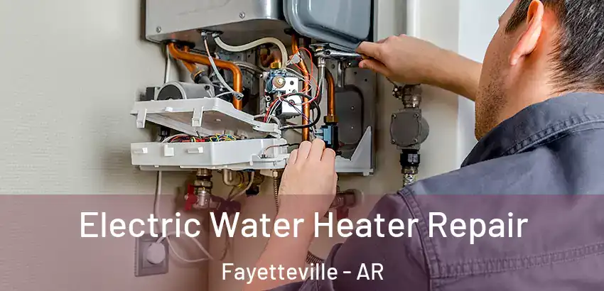  Electric Water Heater Repair Fayetteville - AR