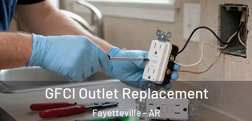  GFCI Outlet Replacement Fayetteville - AR