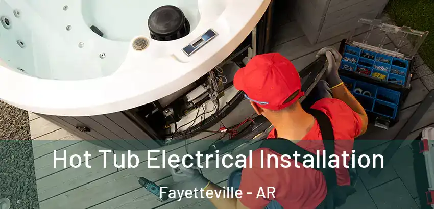  Hot Tub Electrical Installation Fayetteville - AR