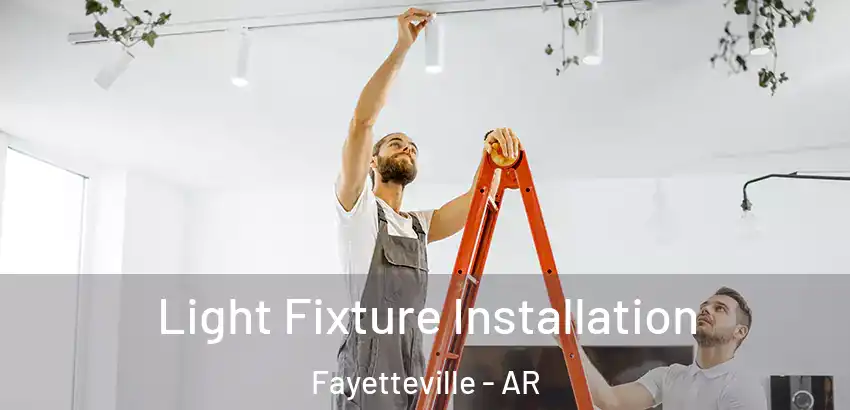 Light Fixture Installation Fayetteville - AR