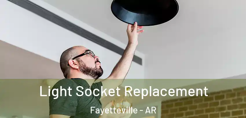  Light Socket Replacement Fayetteville - AR
