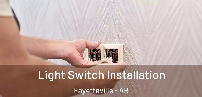  Light Switch Installation Fayetteville - AR