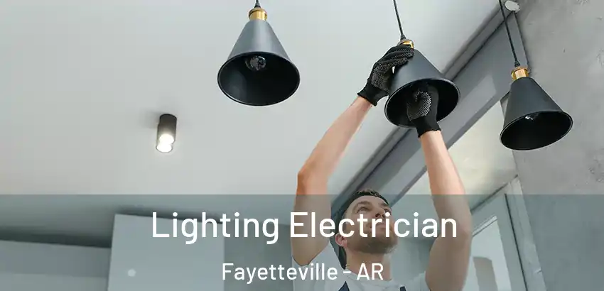  Lighting Electrician Fayetteville - AR