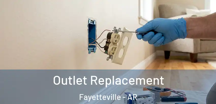 Outlet Replacement Fayetteville - AR