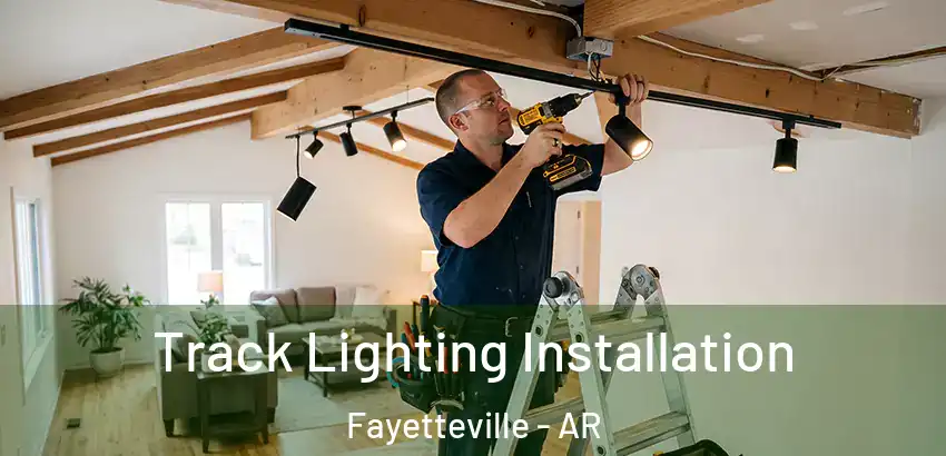 Track Lighting Installation Fayetteville - AR