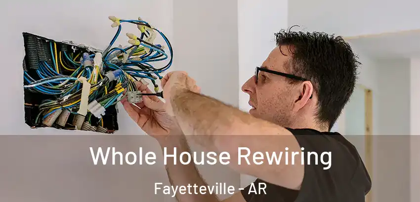  Whole House Rewiring Fayetteville - AR